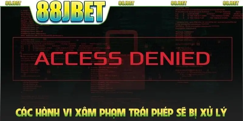 Các hành vi xâm phạm trái phép sẽ bị xử lý