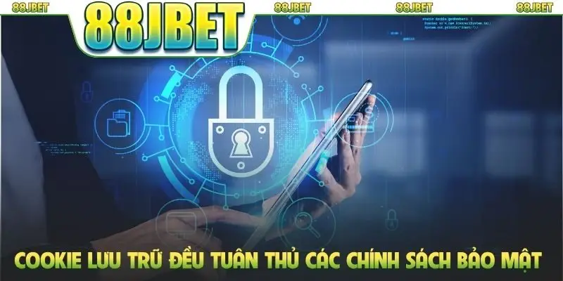 Cookie lưu trữ đều tuân thủ các chính sách bảo mật