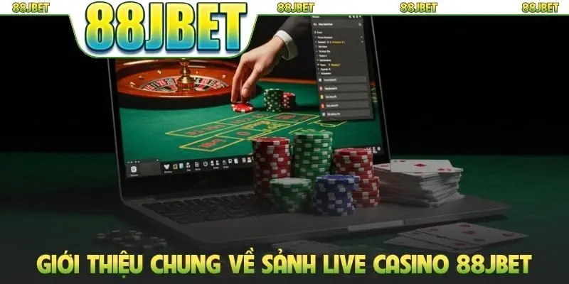 Giới thiệu chung về sảnh live casino 88JBET