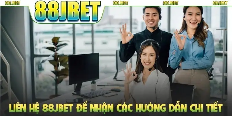 Liên hệ 88jbet để nhận các hướng dẫn chi tiết