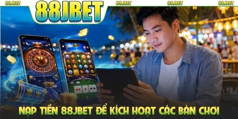 Hướng Dẫn Nạp Tiền 88jbet Nhanh Qua Nhiều Phương Thức 1 Nạp tiền 88jbet để kích hoạt các bàn chơi