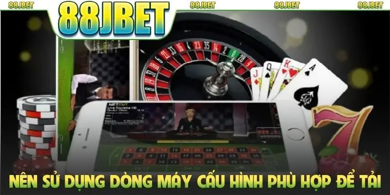 Nên sử dụng dòng máy cấu hình phù hợp để tải