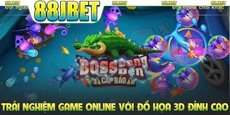Bắn Cá Xèng 88jbet - Game Đổi Thưởng Đẳng Cấp Cho Ngư Thủ 2 Trải nghiệm game online với đồ họa 3D đỉnh cao