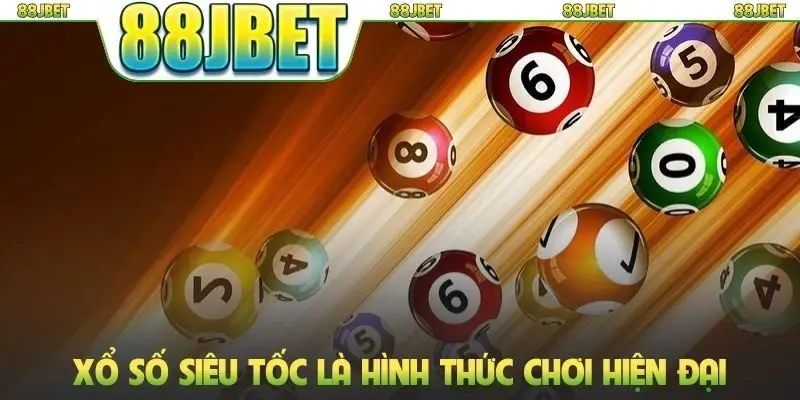 Xổ số siêu tốc là hình thức chơi hiện đại và thưởng cao